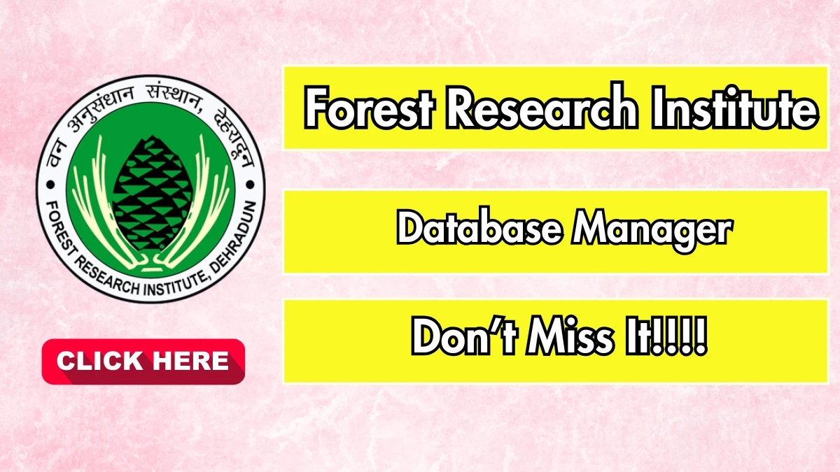 Forest Research Institute Database Manager Recruitment 2025 Notification PDF Out - Walk in for 01 Posts