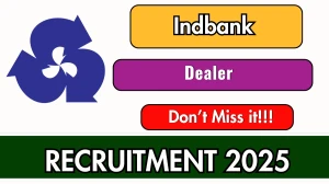 Indbank Dealer Recruitment 2025 Notification PDF Out - Apply Offline 01 Posts