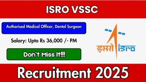 ISRO VSSC Recruitment 2025: Apply Offline for Authorised Medical Officer, Dental...