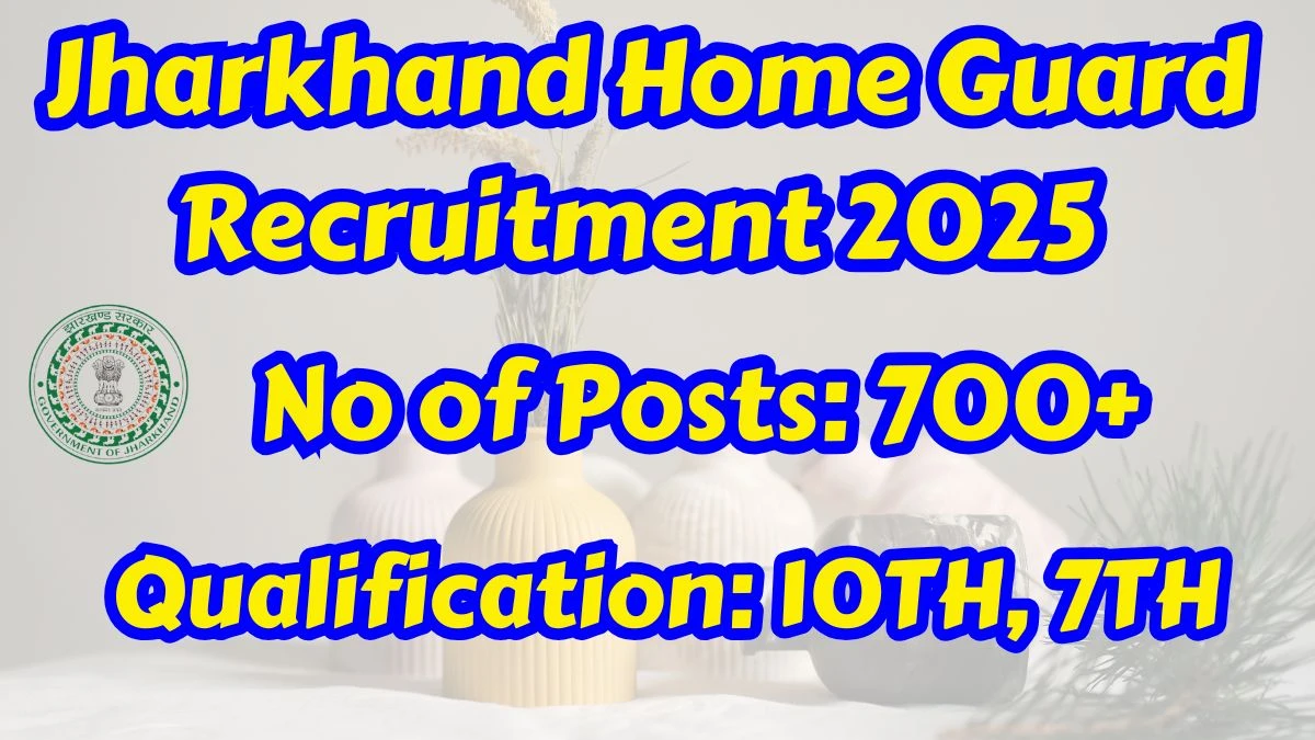 Jharkhand Home Guard Recruitment 2025 Out, Apply Online 737 Vacancy