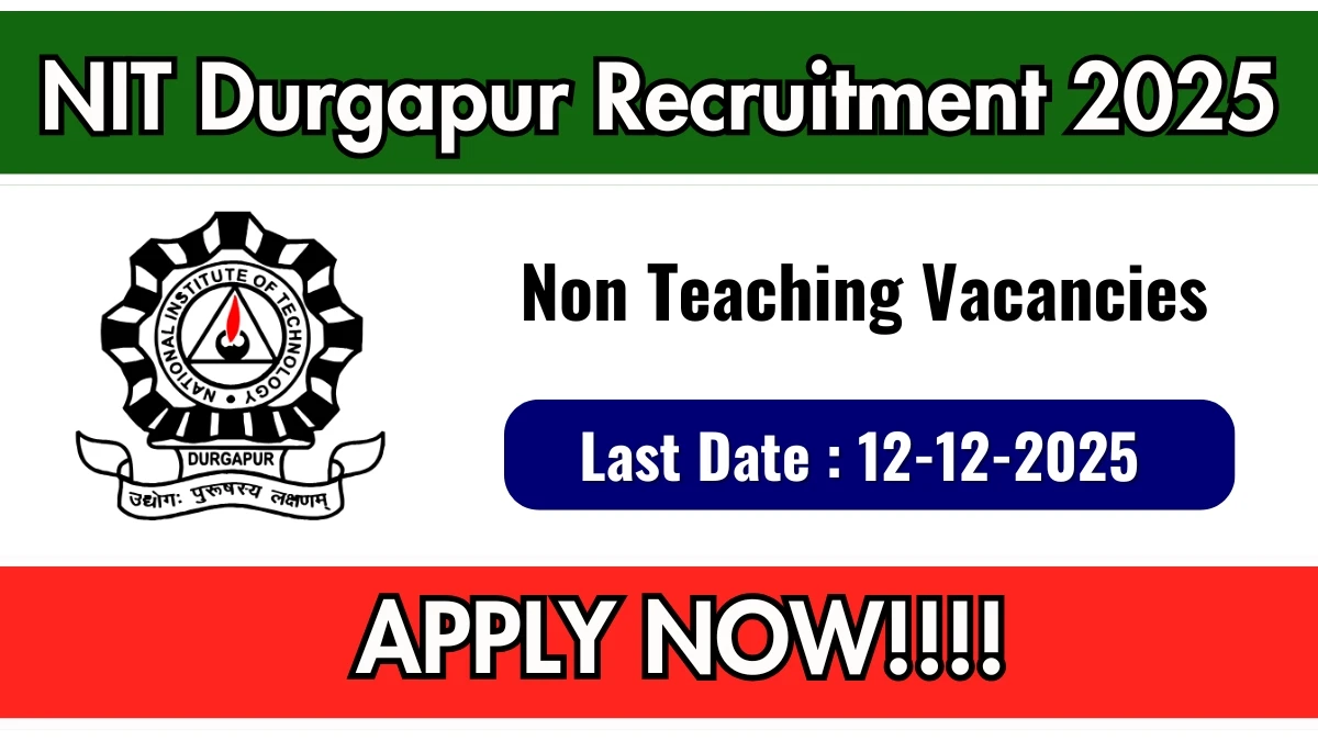 NIT Durgapur Non Teaching Recruitment 2025 Notification PDF Out - Apply Online 118 Posts