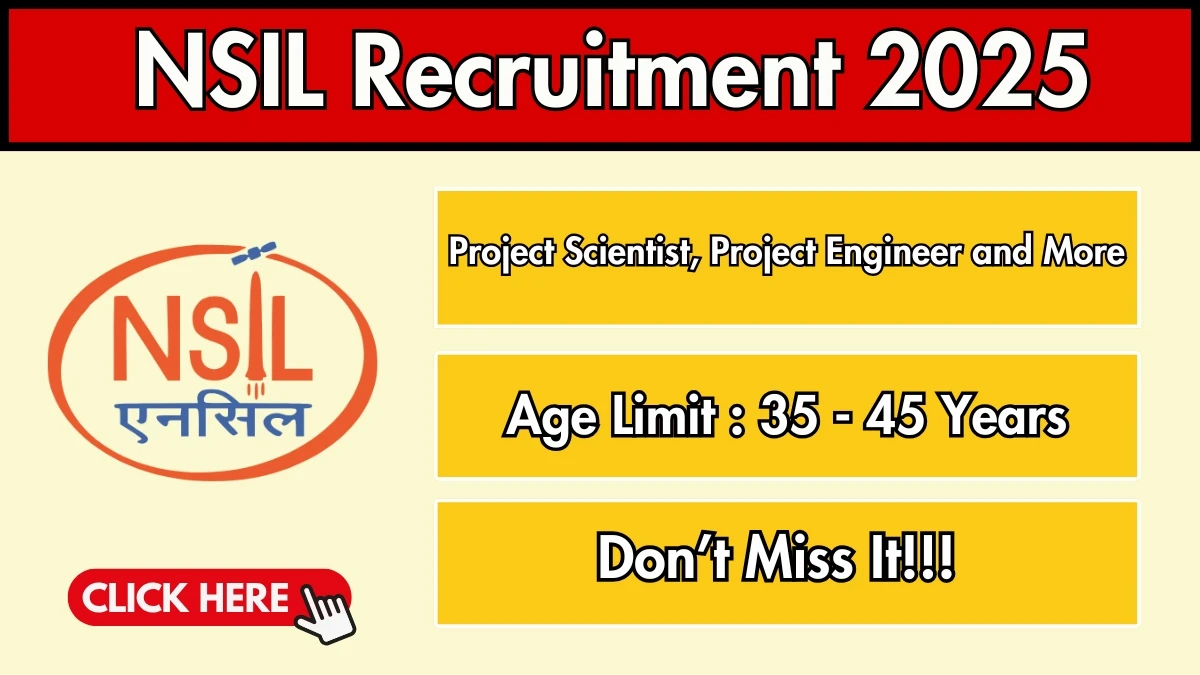 NSIL Recruitment 2025 Notification PDF Out - Apply Online Project Scientist, Project Engineer and More 47 Posts