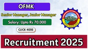 OFMK Recruitment 2025 Out - Apply Online 17 Senior Manager, Junior Manager Posts