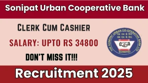 Sonipat Urban Cooperative Bank Clerk Cum Cashier Recruitment 2025 Out, Apply Off...