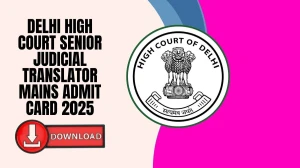 Delhi High Court Senior Judicial Translator Mains Admit Card 2025 Out: Direct Do...