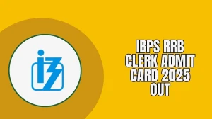 IBPS RRB Clerk Admit Card 2025 Out: Direct Download Link, Exam Dates & Exam-Day ...