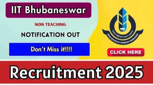 IIT Bhubaneswar Non Teaching Recruitment 2025 Notification PDF Out - Apply Offli...