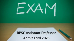 RPSC Assistant Professor Admit Card 2025 OUT: Direct Link, Exam Date, Steps to D...