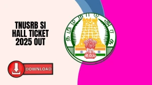 TNUSRB SI Hall Ticket 2025 Out: Direct Download Link, Exam Date & Exam-Day Instr...