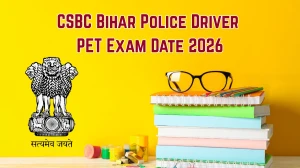 CSBC Bihar Police Driver PET Exam Date 2026 – Check Schedule, Shift Timings & Admit Card