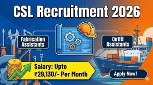 CSL Recruitment 2026 Out - Apply Online 260 Fabrication Assistants, Outfit Assistants Posts