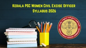 Kerala PSC Women Civil Excise Officer Syllabus 2026 – Download PDF, Exam Pattern & Preparation Tips
