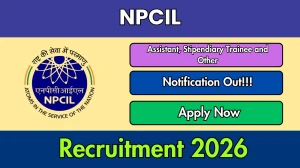 NPCIL Recruitment 2026 Out - Apply Online 114 Assistant, Stipendiary Trainee and Other Posts