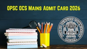 OPSC OCS Mains Admit Card 2026 OUT – Direct Link to Download Hall Ticket for January-February 2026 Exam
