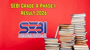 SEBI Grade A Phase I Result 2026 - Download Merit List, Cut Off Marks