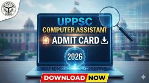 UPPSC Computer Assistant Admit Card 2026 OUT – Direct Link to Download Hall Tick...
