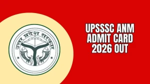 UPSSSC ANM Admit Card 2026 Out: Direct Download Link, Exam Date & Hall Ticket In...