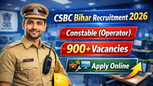 CSBC Bihar Constable (Operator) Recruitment 2026 Out - Apply Online 993 Posts