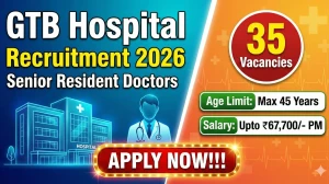 GTB Hospital Senior Resident Doctors Recruitment 2026 Out - Apply Online 35 Post...