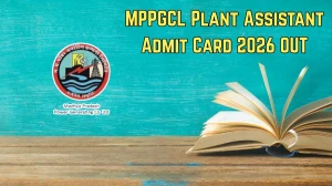 MPPGCL Plant Assistant Admit Card 2026 OUT – Direct Link @ chayan.mponline.gov.in for 26 February 2026
