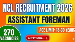 NCL Assistant Foreman Recruitment 2026 Out - Apply Online 270 Posts