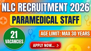 NLC Paramedical Staff Recruitment 2026 Out - Apply Online 21 Posts
