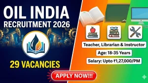 Oil India Recruitment 2026 Out - Apply Online 29 Teacher, Librarian and Instruct...