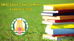 TNPSC Group 2 and 2A Mains Exam Date 2026 – Check Schedule, Shift Timings & Admit Card