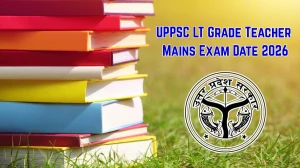 UPPSC LT Grade Teacher Mains Exam Date 2026 – Check Schedule, Shift Timings & Admit Card
