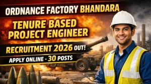 Ordnance Factory Bhandara Tenure Based Project Engineer Recruitment 2026 Out - A...