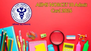 AIIMS NORCET 10 Admit Card 2026 OUT – Direct Link to Download Hall Ticket for 11 April 2026 Exam