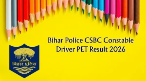Bihar Police CSBC Constable Driver PET Result 2026 - Download PDF, Raise Objection, Check Cut Off & Result Updates