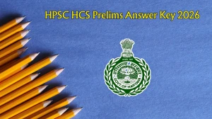 HPSC HCS Prelims Answer Key 2026 - Download PDF, Raise Objection, Check Cut Off & Result Updates