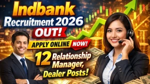 Indbank Recruitment 2026 Out - Apply Online 12 Relationship Manager, Dealer Post...