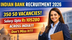 Indian Bank Specialist Officer Recruitment 2026 Out - Apply Online 350 Posts