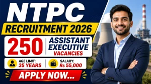 NTPC Assistant Executive Recruitment 2026 Apply Online for 250 Posts - Notification Out Now