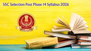 SSC Selection Post Phase 14 Syllabus 2026 - Download PDF, Exam Pattern & Preparation Tips