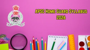 APSC Home Guard Syllabus 2026 - Download PDF, Exam Pattern & Preparation Tips