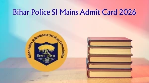 Bihar Police SI Mains Admit Card 2026 OUT - Direct Link @ bpssc.bihar.gov.in for 27 May Exam