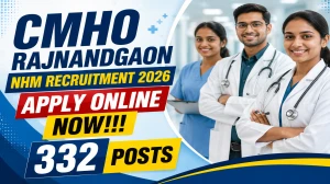 CMHO Rajnandgaon Recruitment 2026 Notification Out - 332 Vacancies for Nursing O...