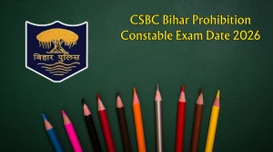 CSBC Bihar Prohibition Constable Exam Date 2026 - Check Schedule, Shift Timings & Admit Card