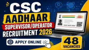 CSC Aadhaar Supervisor Operator Recruitment 2026 - Apply Online for District Wis...