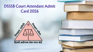 DSSSB Court Attendant Admit Card 2026 OUT - Direct Link to Download Hall Ticket for June 2026 Exam