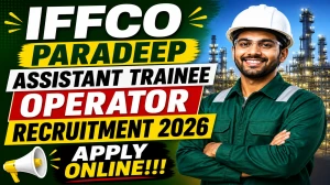 IFFCO Paradeep Assistant Trainee Operator Recruitment 2026: Notification & Onlin...