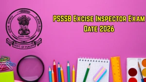 PSSSB Excise Inspector Exam Date 2026 (Released) - Check Schedule, Shift Timings & Admit Card