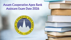 Assam Cooperative Apex Bank Assistant Exam Date 2026 - Check Schedule, Shift Timings & Admit Card