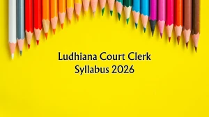 Ludhiana Court Clerk Syllabus 2026 - Download PDF, Exam Pattern & Preparation Tips