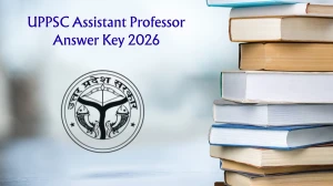 UPPSC Assistant Professor Answer Key 2026 - Download PDF, Raise Objection, Check Cut Off & Result Updates