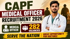 CAPF Medical Officer Recruitment 2026 - Apply Online for 282 Super Specialist, S...