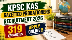 KPSC KAS Gazetted Probationers Recruitment 2026 - Apply Online for 319 Group A a...